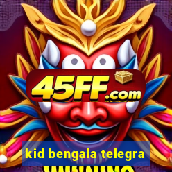 kid bengala telegra